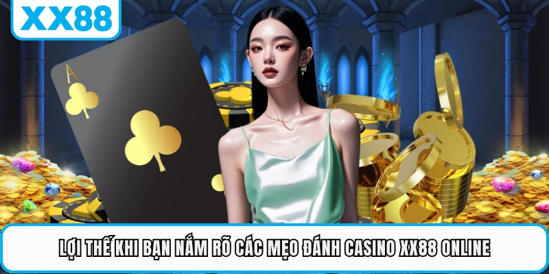 Lợi thế khi bạn nắm rõ các mẹo đánh casino XX88 online