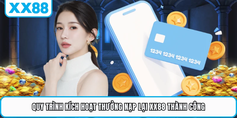Quy trình kích hoạt thưởng nạp lại XX88 thành công