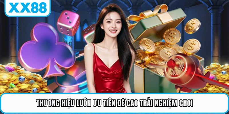 Thương hiệu luôn ưu tiên đề cao trải nghiệm chơi