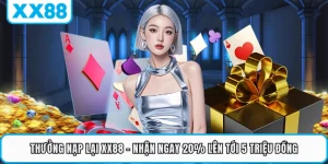 Thưởng Nạp Lại XX88 - Nhận Ngay 20% Lên Tới 5 Triệu Đồng 