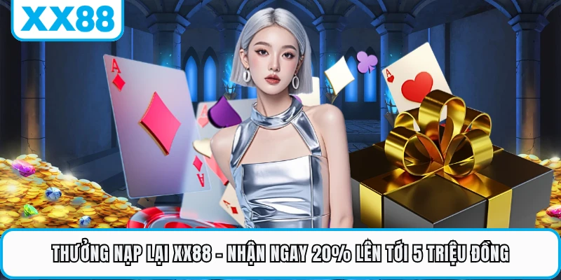 Thưởng Nạp Lại XX88 - Nhận Ngay 20% Lên Tới 5 Triệu Đồng