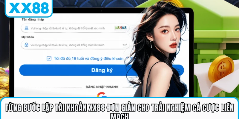 Từng bước lập tài khoản XX88 đơn giản cho trải nghiệm cá cược liền mạch